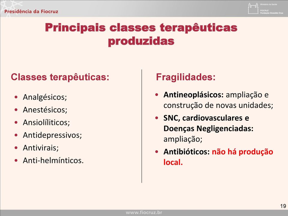 Fragilidades: Antineoplásicos: ampliação e construção de novas unidades; SNC,