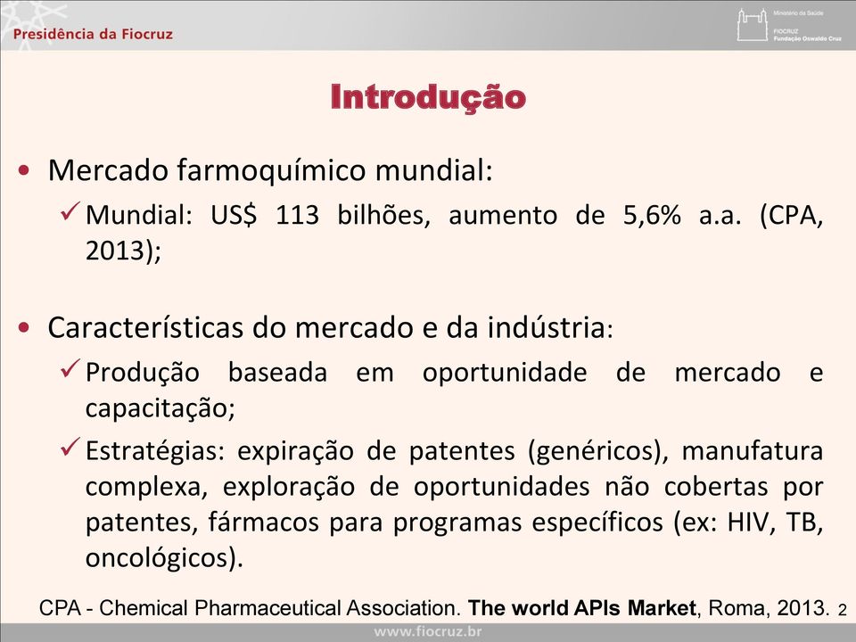 indústria: Produção baseada em oportunidade de mercado e capacitação; Estratégias: expiração de patentes (genéricos),