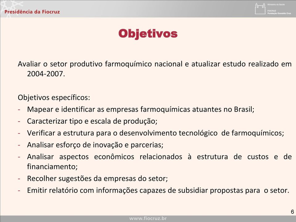 Verificar a estrutura para o desenvolvimento tecnológico de farmoquímicos; - Analisar esforço de inovação e parcerias; - Analisar aspectos