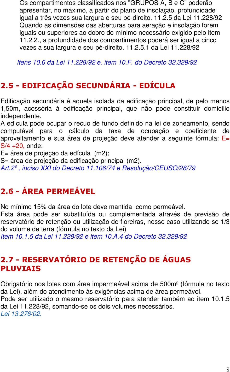 11.2.5.1 da Lei 11.228/92 Itens 10.6 da Lei 11.228/92 e. item 10.F. do Decreto 32.329/92 2.