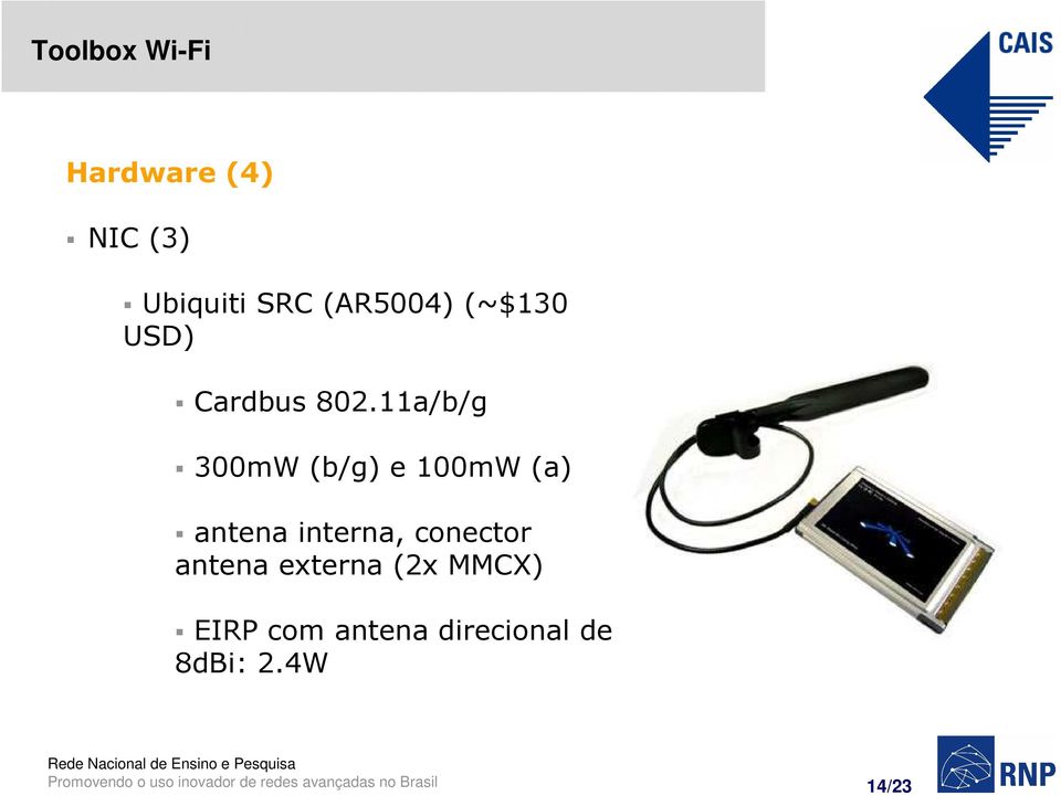 11a/b/g 300mW (b/g) e 100mW (a) antena interna,