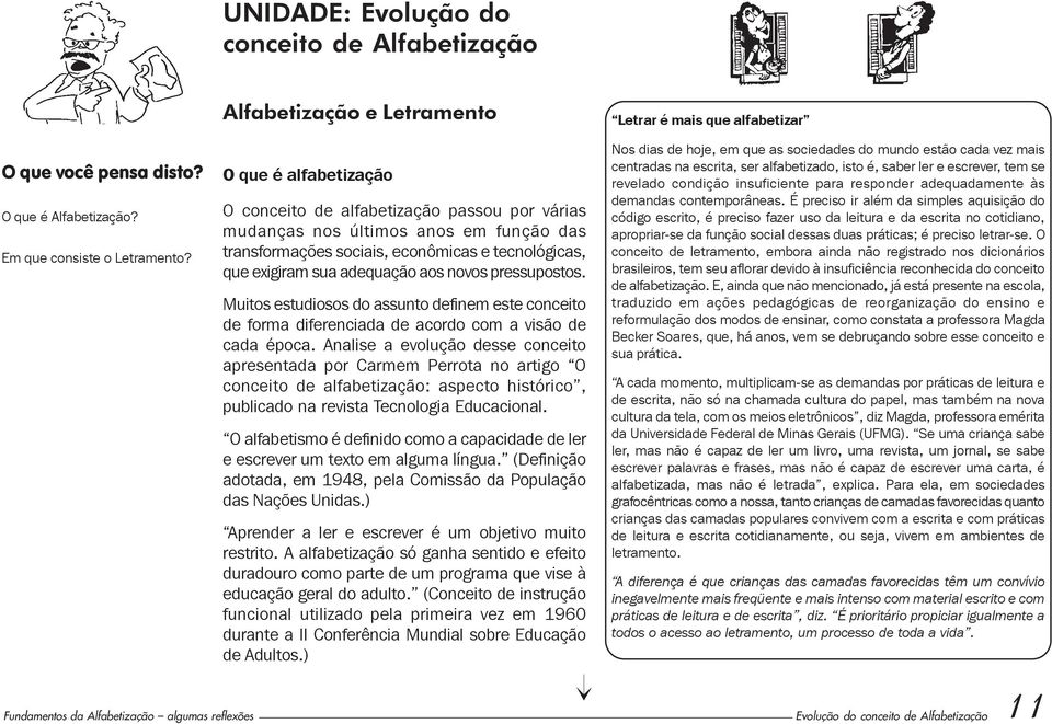 sua adequação aos novos pressupostos. Muitos estudiosos do assunto definem este conceito de forma diferenciada de acordo com a visão de cada época.