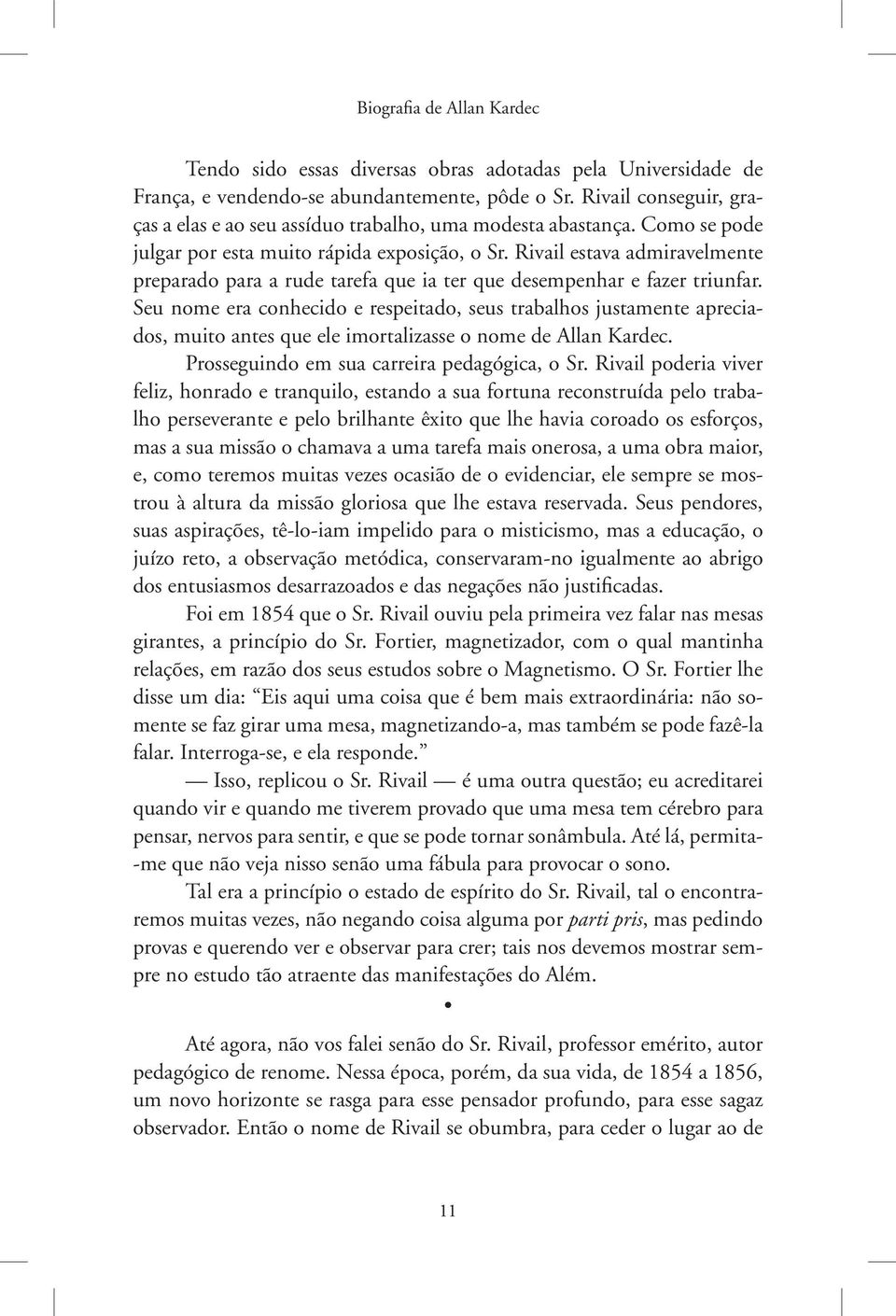 Rivail estava admiravelmente preparado para a rude tarefa que ia ter que desempenhar e fazer triunfar.