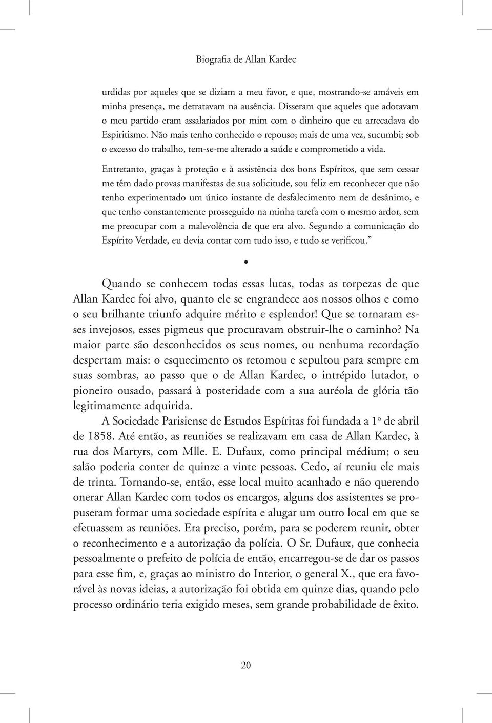 Não mais tenho conhecido o repouso; mais de uma vez, sucumbi; sob o excesso do trabalho, tem-se-me alterado a saúde e comprometido a vida.