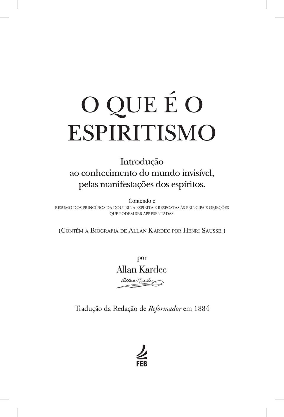 Contendo o RESUMO DOS PRINCÍPIOS DA DOUTRINA ESPÍRITA E RESPOSTAS ÀS PRINCIPAIS