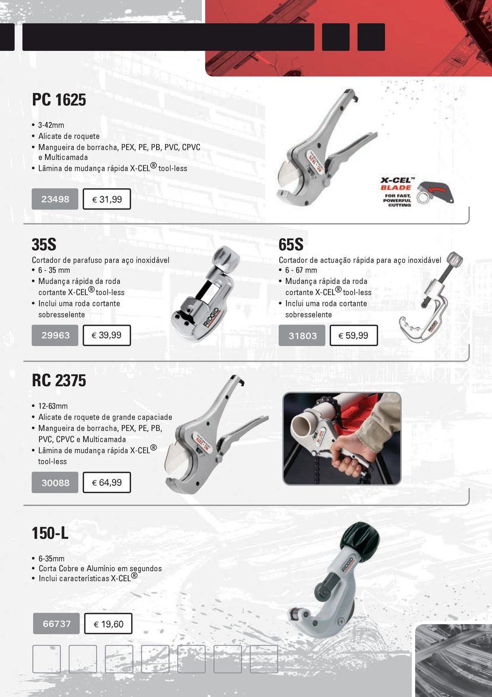 mm Mudança rápida da roda cortante X-CEL tool-less Inclui uma roda cortante sobresselente 31803 59,99 RC 2375 12-63mm Alicate de roquete de grande capaciade Mangueira de