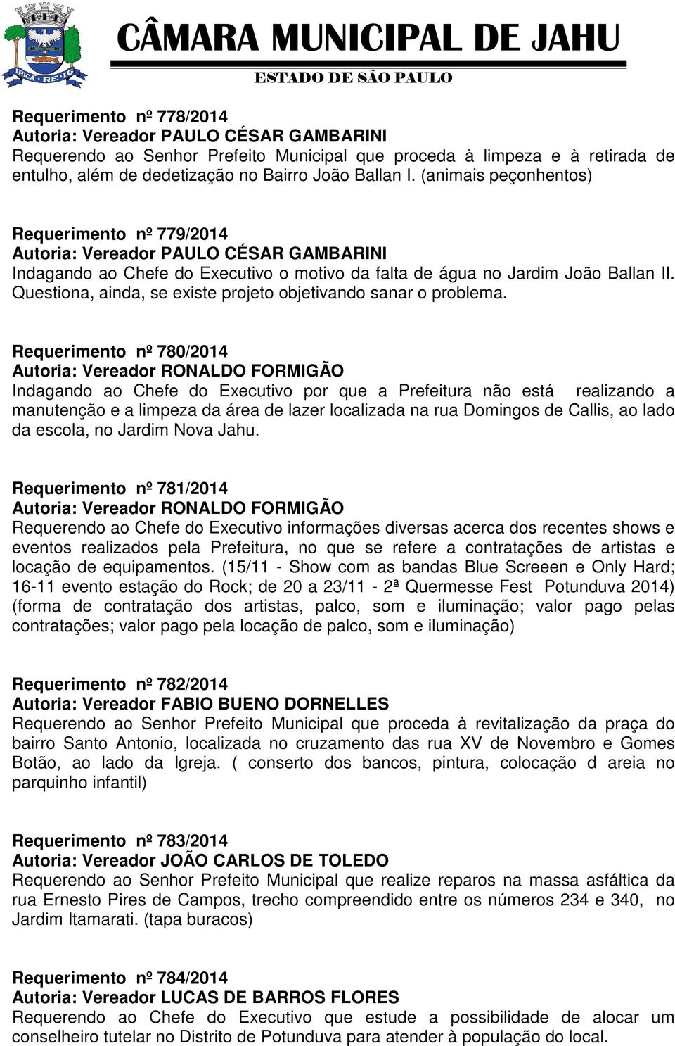 Requerimento nº 780/2014 Indagando ao Chefe do Executivo por que a Prefeitura não está realizando a manutenção e a limpeza da área de lazer localizada na rua Domingos de Callis, ao lado da escola, no