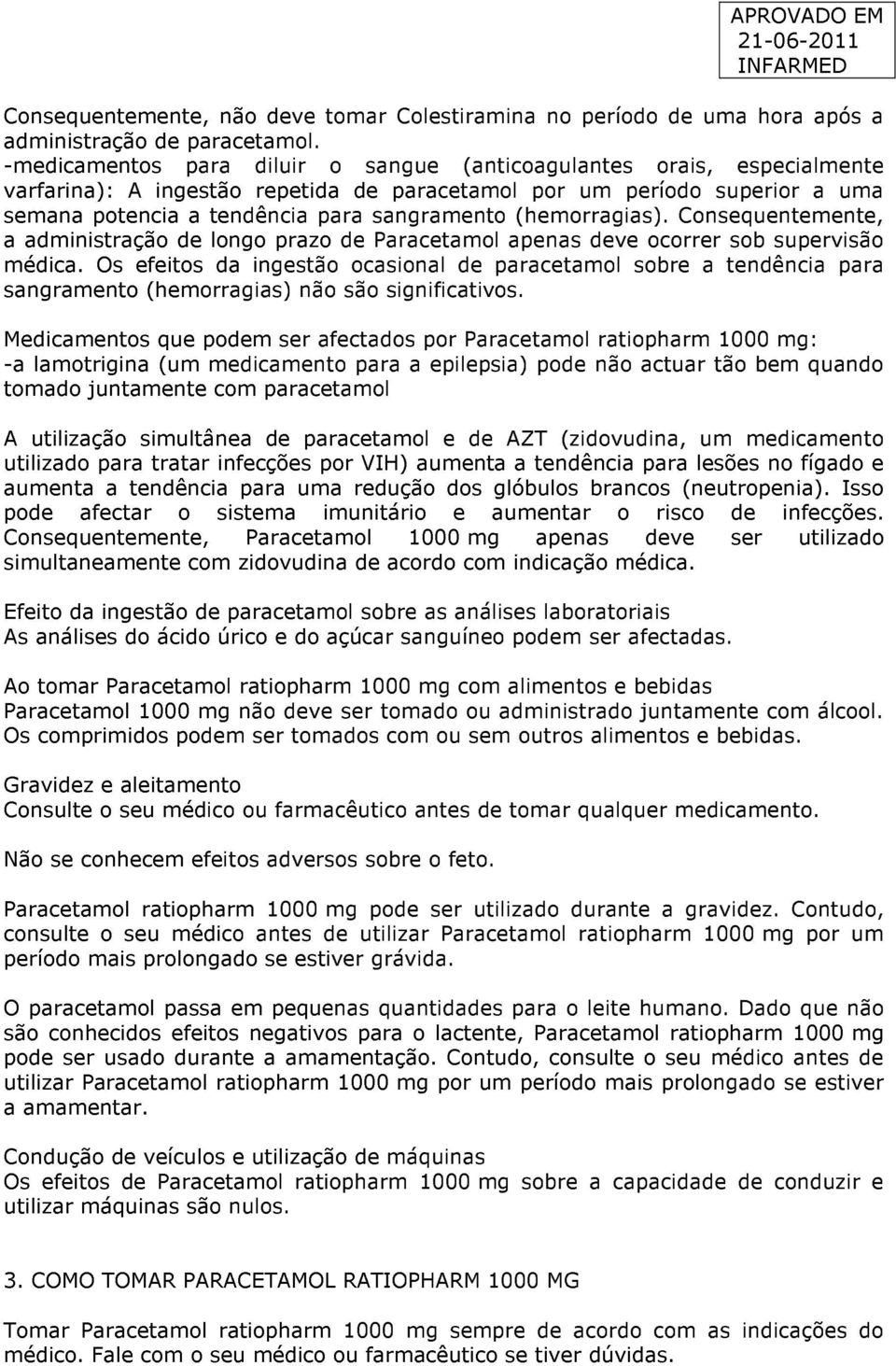 (hemorragias). Consequentemente, a administração de longo prazo de Paracetamol apenas deve ocorrer sob supervisão médica.