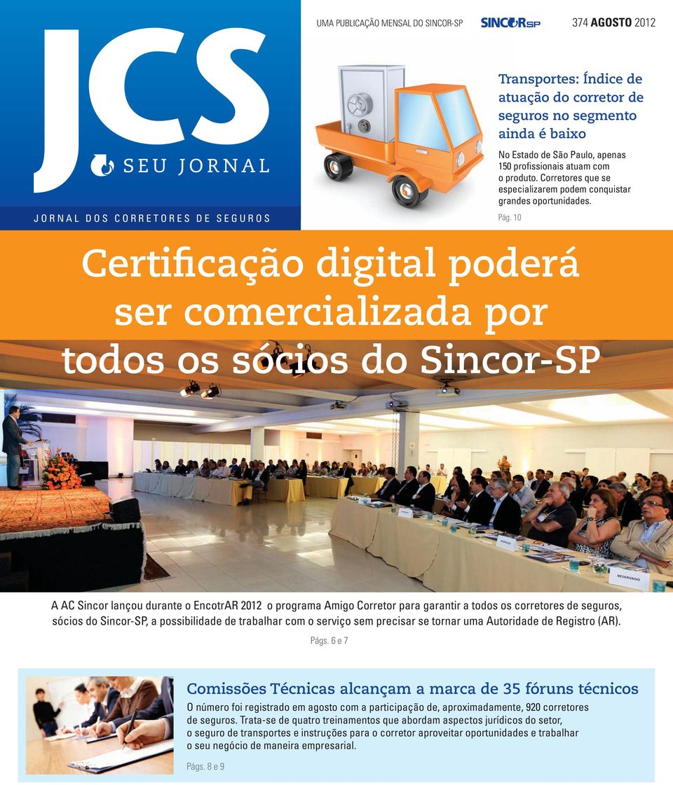 10 Certificação digital poderá ser comercializada por todos os sócios do Sincor-SP A AC Sincor lançou durante o EncotrAR 2012 o programa Amigo Corretor para garantir a todos os corretores de seguros,