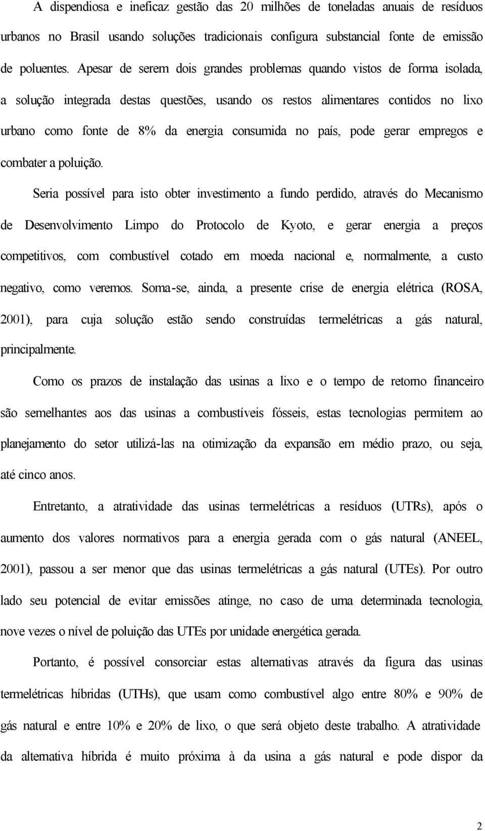 no país, pode gerar empregos e combater a poluição.