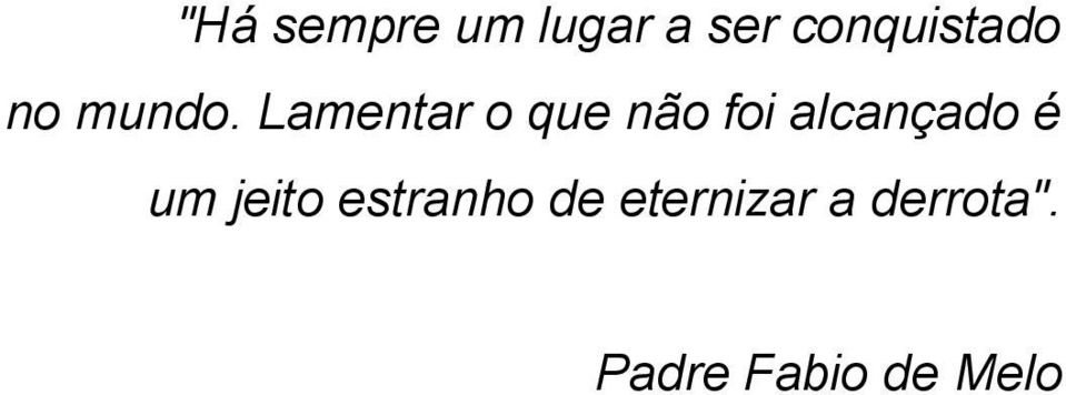 Lamentar o que não foi alcançado é