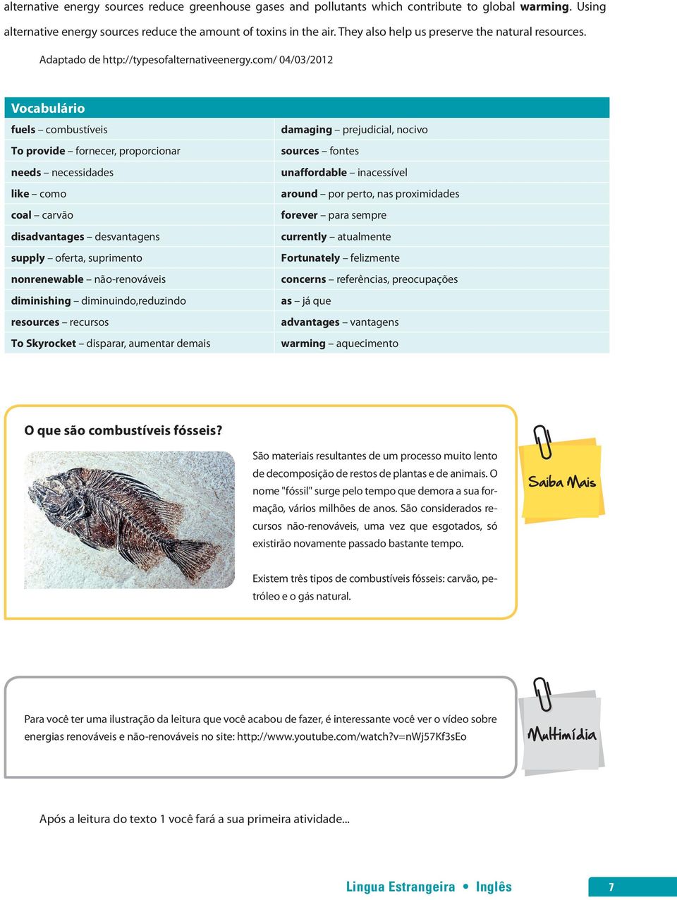 com/ 04/03/2012 Vocabulário fuels combustíveis To provide fornecer, proporcionar needs necessidades like como coal carvão disadvantages desvantagens supply oferta, suprimento nonrenewable