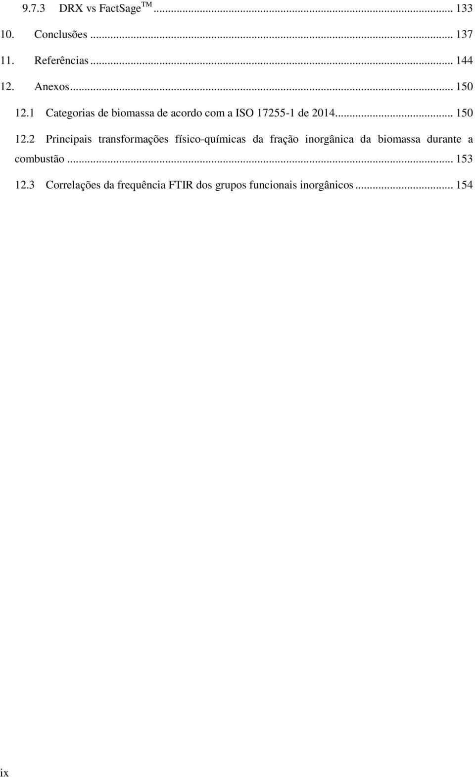 1 Categorias de biomassa de acordo com a ISO 17255-1 de 2014.