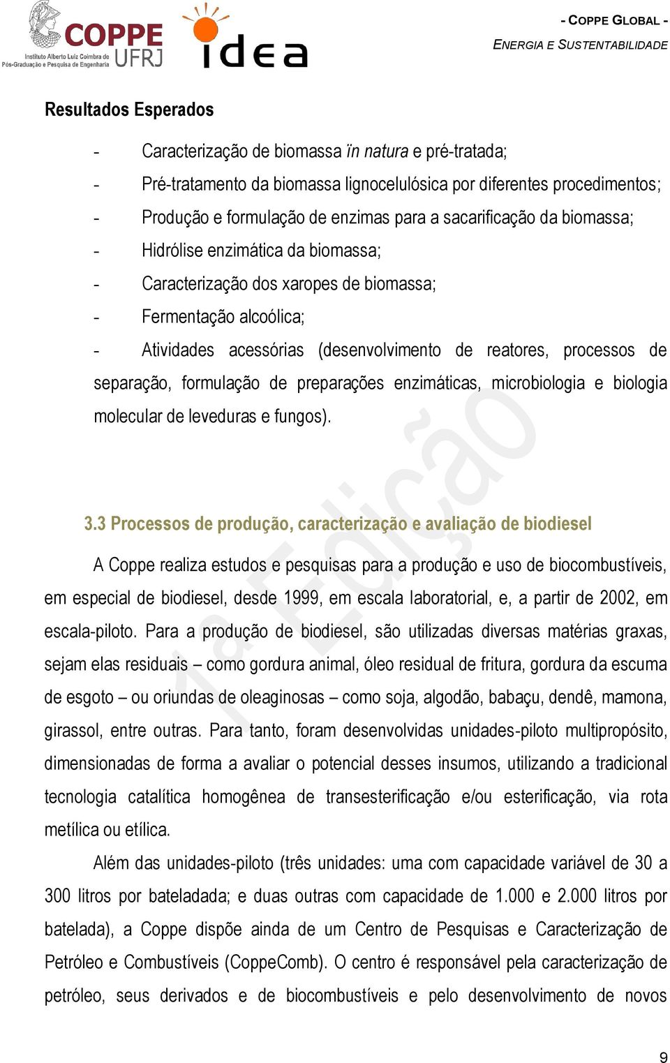 separação, formulação de preparações enzimáticas, microbiologia e biologia molecular de leveduras e fungos). 3.