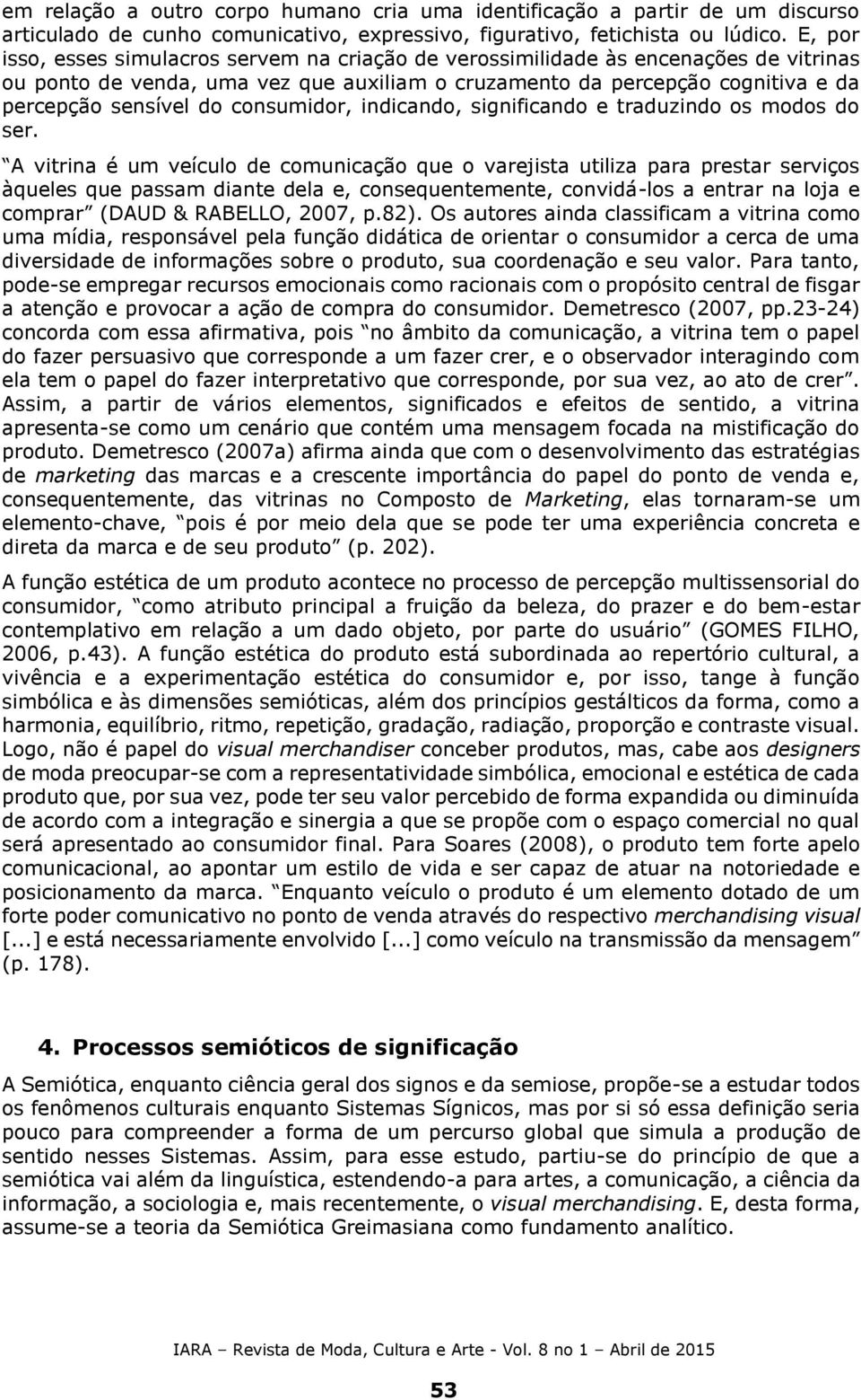 consumidor, indicando, significando e traduzindo os modos do ser.