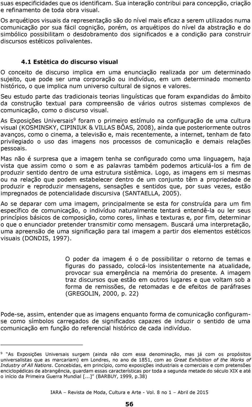 desdobramento dos significados e a condição para construir discursos estéticos polivalentes. 4.