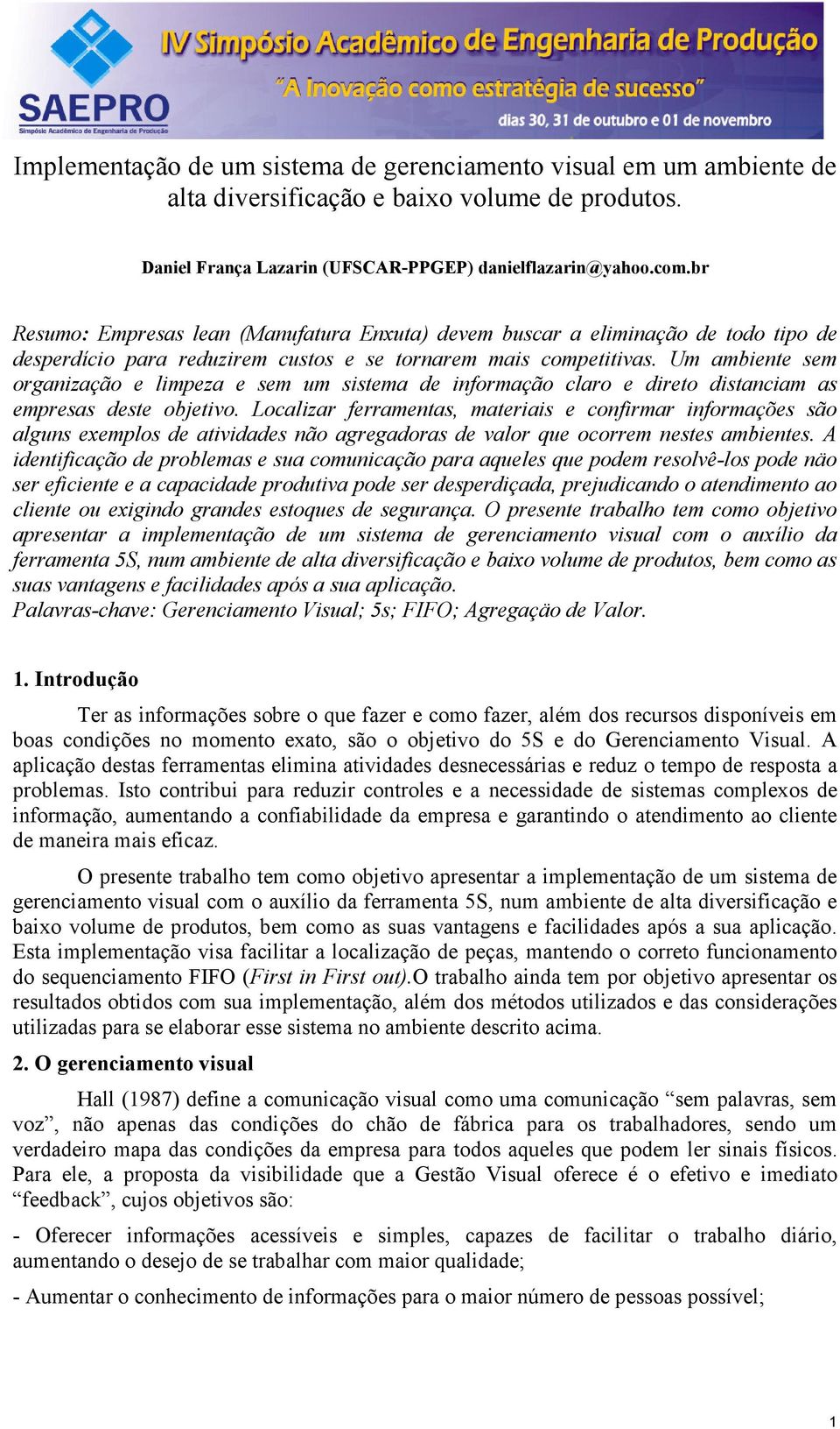 Um ambiente sem organização e limpeza e sem um sistema de informação claro e direto distanciam as empresas deste objetivo.