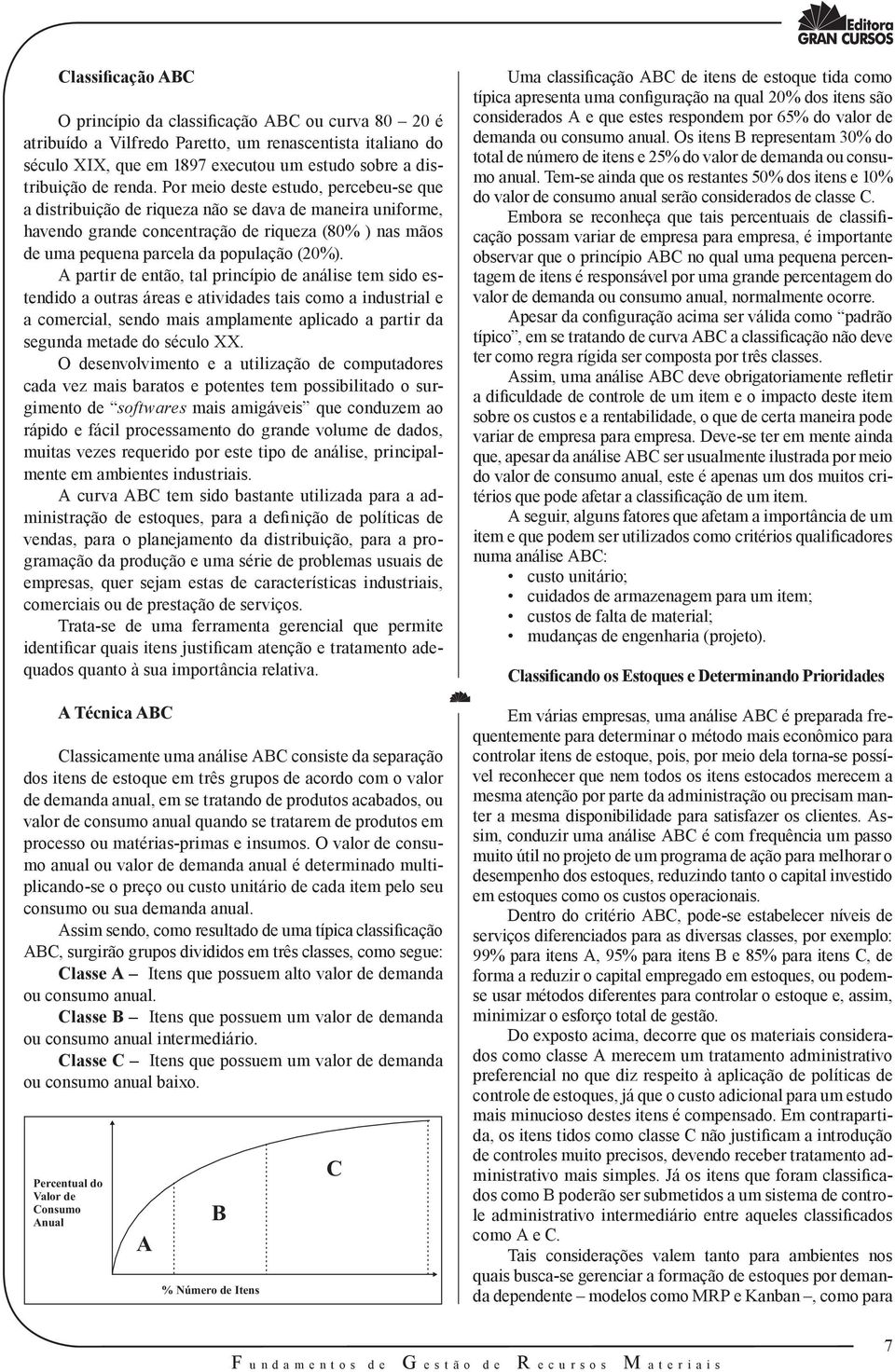 A partir de então, tal princípio de análise tem sido estendido a outras áreas e atividades tais como a industrial e a comercial, sendo mais amplamente aplicado a partir da segunda metade do século XX.