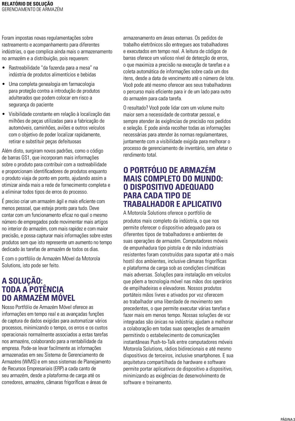 colocar em risco a segurança do paciente Visibilidade constante em relação à localização das milhões de peças utilizadas para a fabricação de automóveis, caminhões, aviões e outros veículos com o