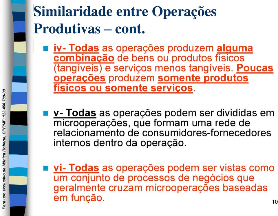 Poucas operações produzem somente produtos físicos ou somente serviços.