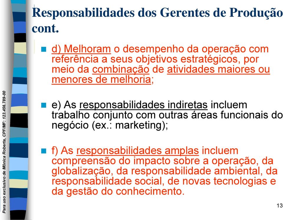 menores de melhoria; e) As responsabilidades indiretas incluem trabalho conjunto com outras áreas funcionais do negócio (ex.