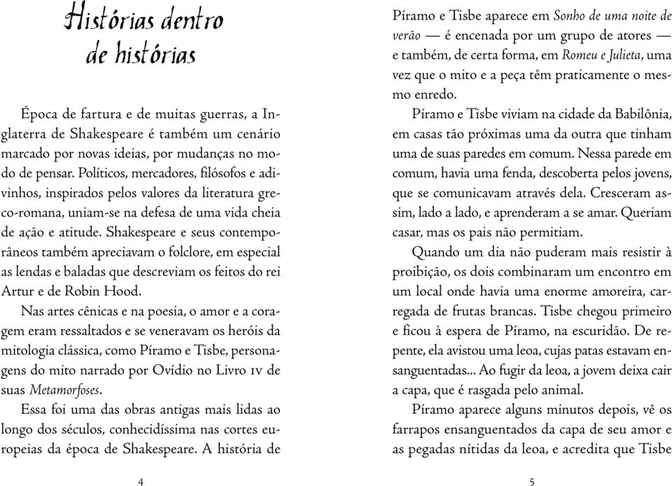 Shakespeare e seus con tem porâneos também apreciavam o folclore, em es pe cial as lendas e baladas que descreviam os fei tos do rei Artur e de Robin Hood.