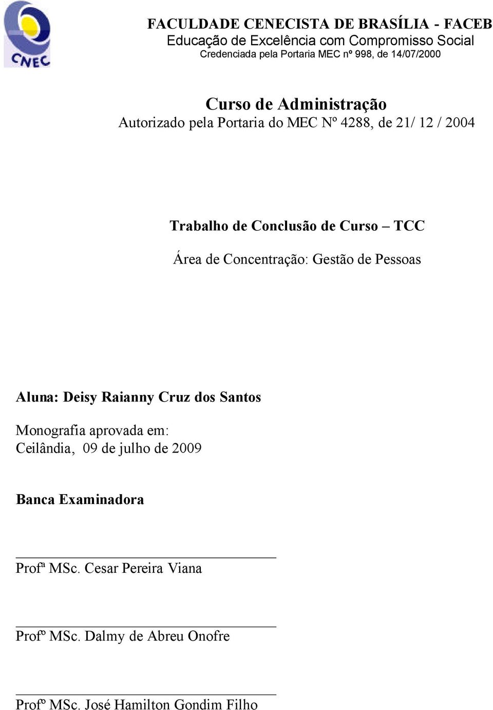 TCC Área de Concentração: Gestão de Pessoas Aluna: Deisy Raianny Cruz dos Santos Monografia aprovada em: Ceilândia, 09 de julho