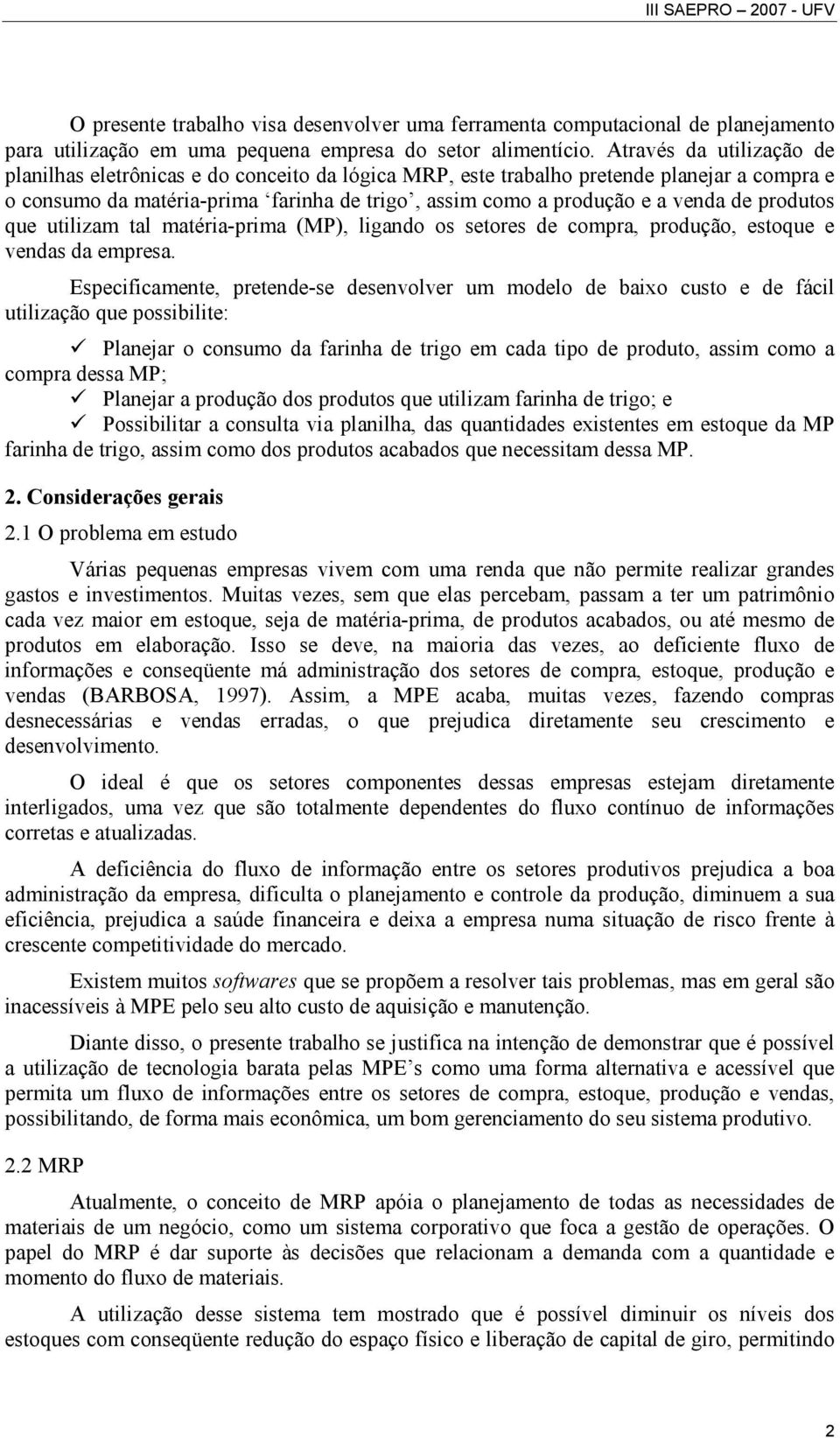 produtos que utilizam tal matéria-prima (MP), ligando os setores de compra, produção, estoque e vendas da empresa.