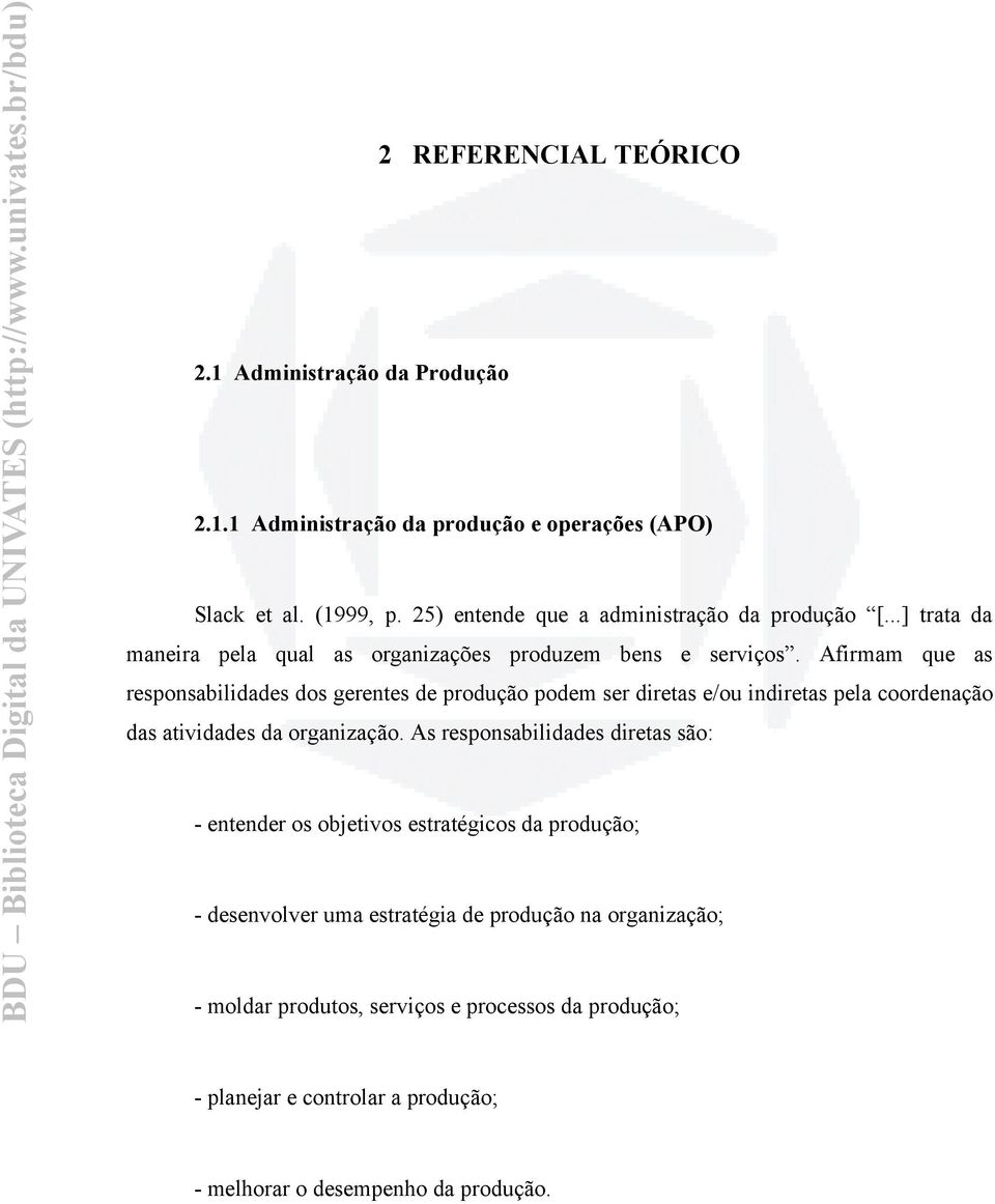 Afirmam que as responsabilidades dos gerentes de produção podem ser diretas e/ou indiretas pela coordenação das atividades da organização.