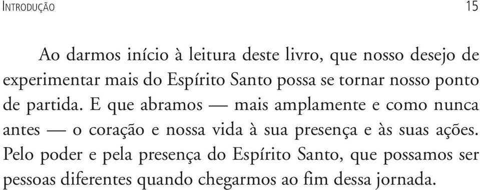 E que abramos mais amplamente e como nunca antes o coração e nossa vida à sua presença e às