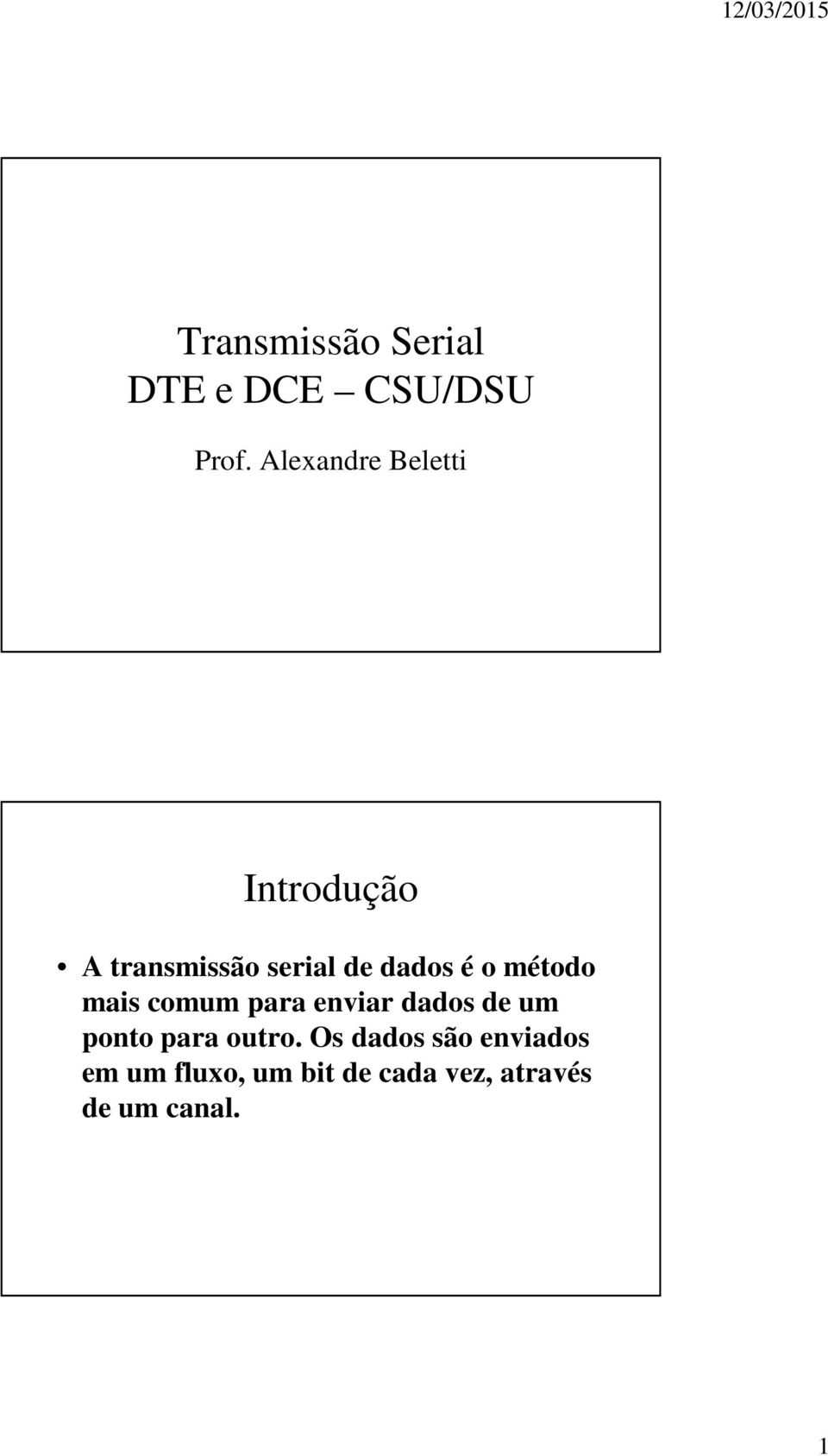 o método mais comum para enviar dados de um ponto para outro.