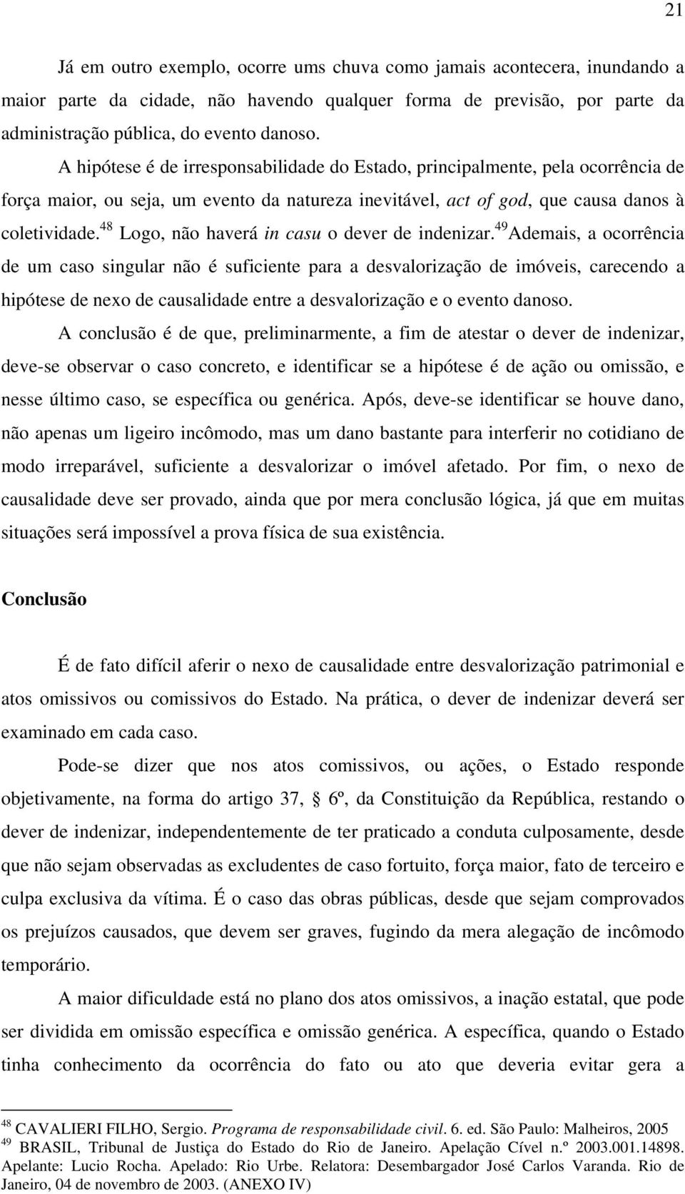 48 Logo, não haverá in casu o dever de indenizar.