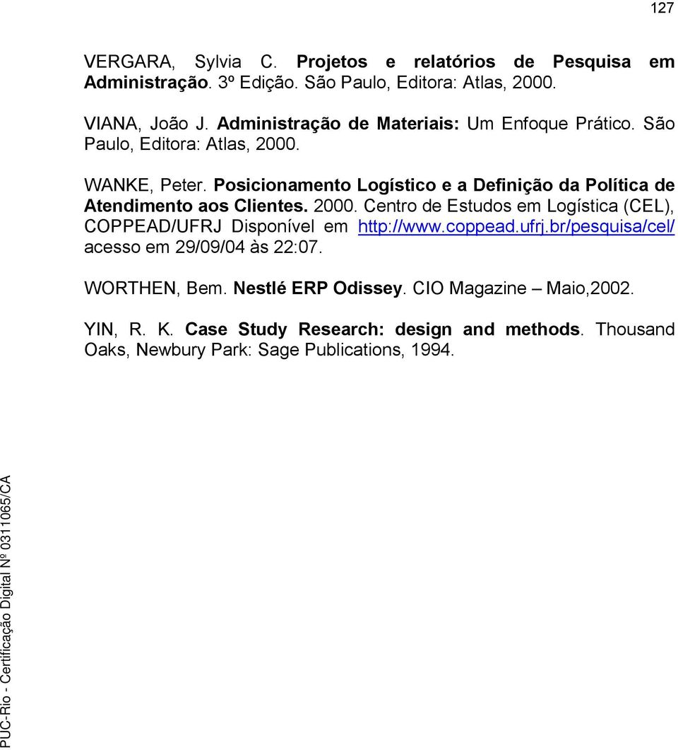 Posicionamento Logístico e a Definição da Política de Atendimento aos Clientes. 2000.