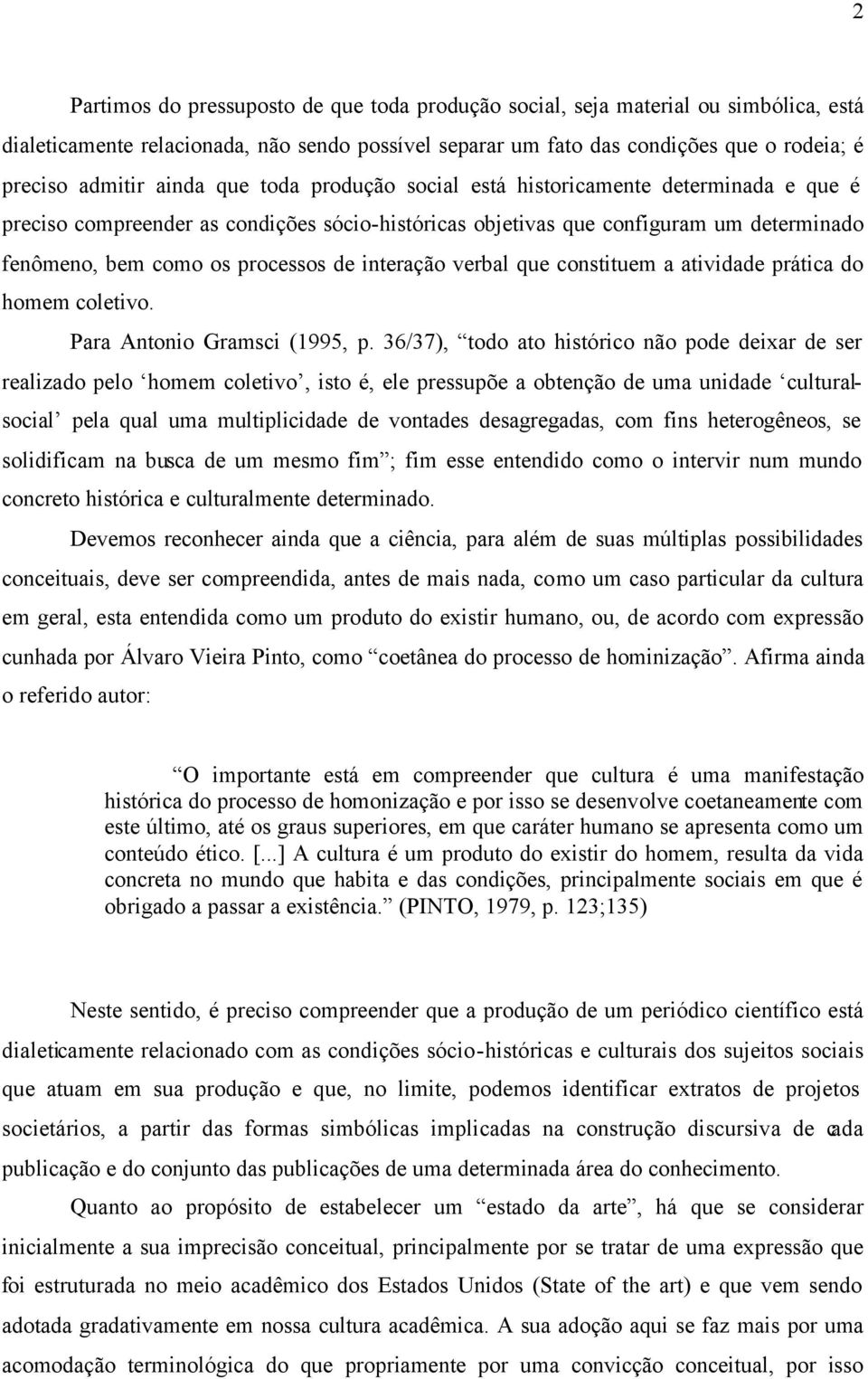 interação verbal que constituem a atividade prática do homem coletivo. Para Antonio Gramsci (1995, p.