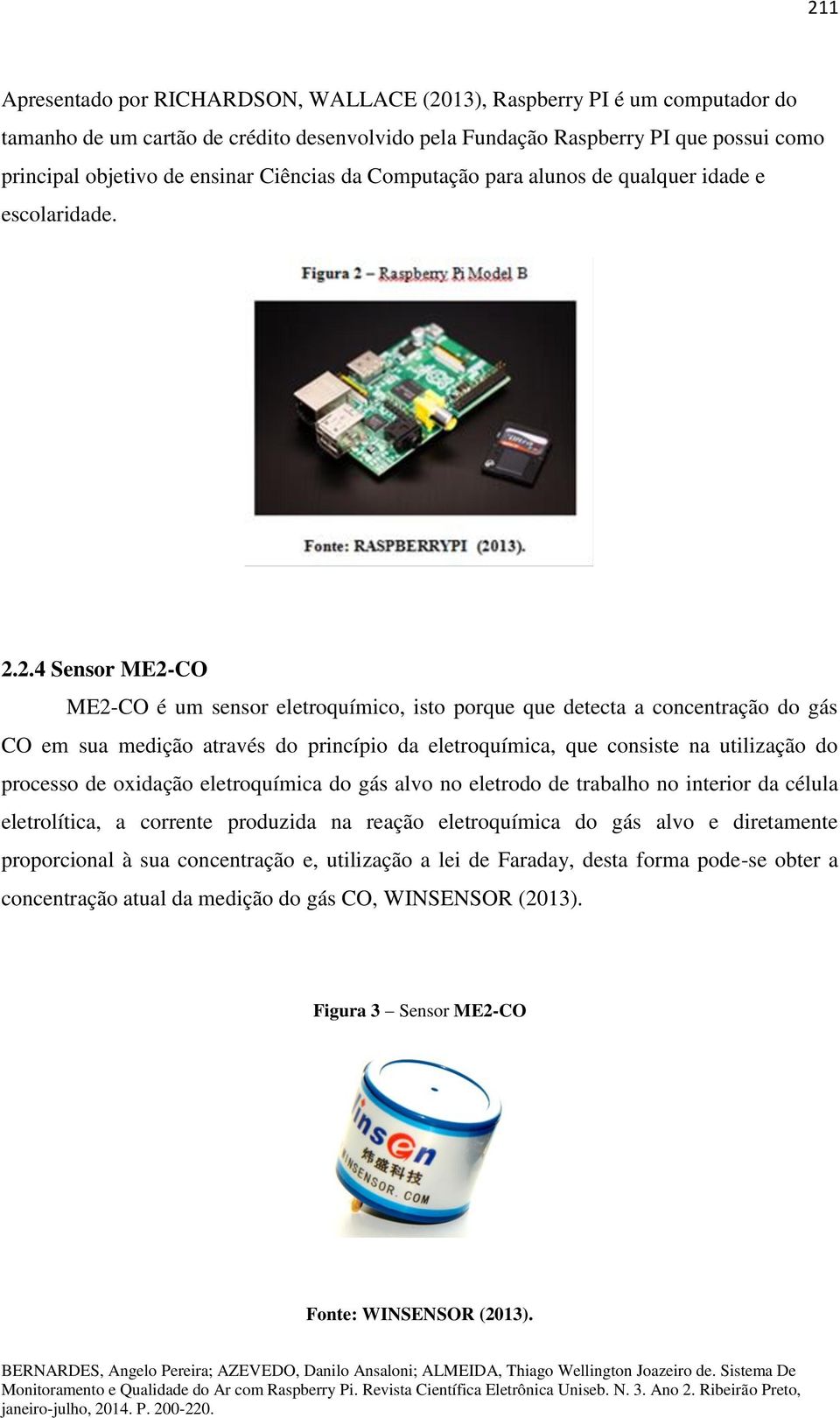 2.4 Sensor ME2-CO ME2-CO é um sensor eletroquímico, isto porque que detecta a concentração do gás CO em sua medição através do princípio da eletroquímica, que consiste na utilização do processo de