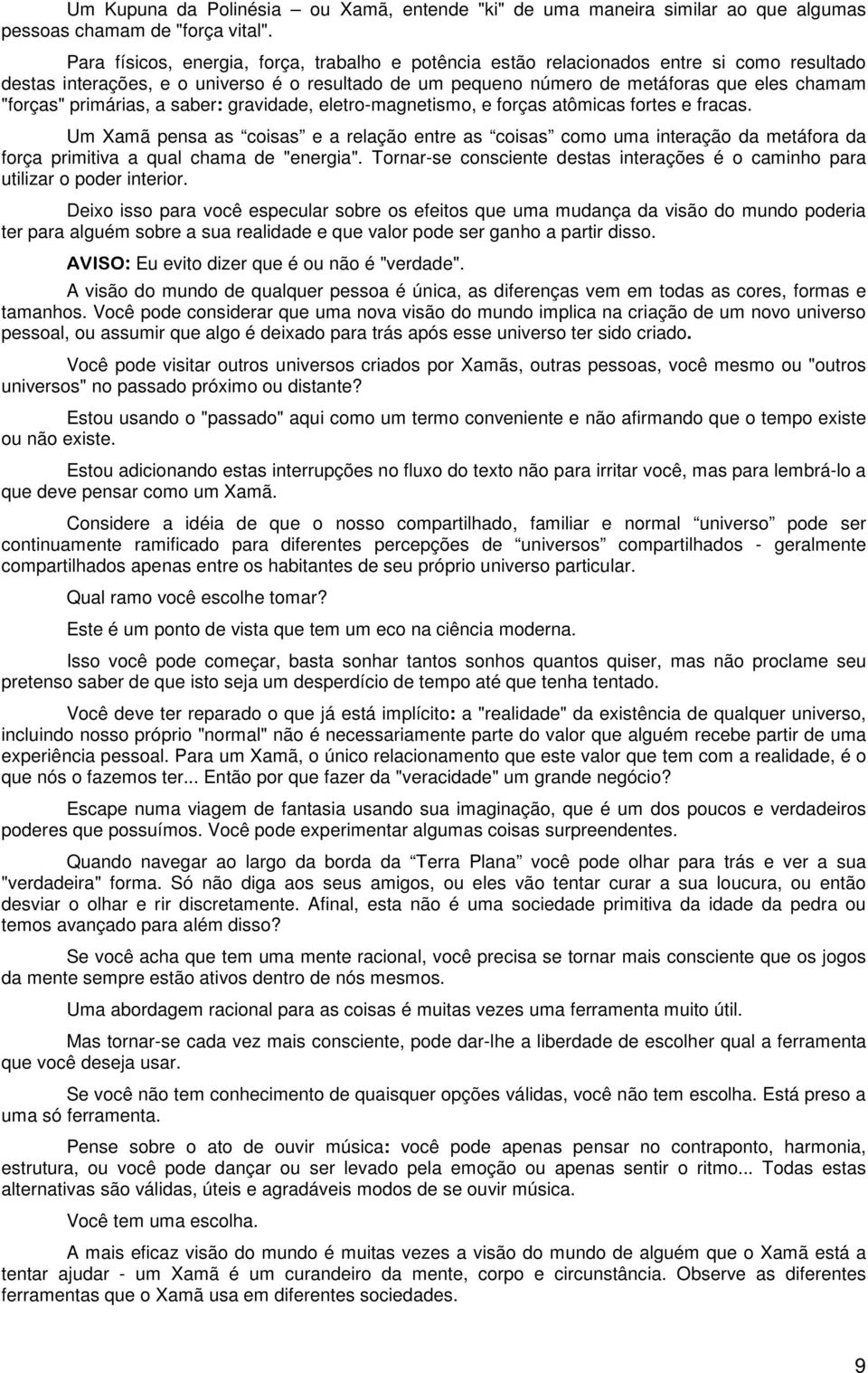 primárias, a saber: gravidade, eletro-magnetismo, e forças atômicas fortes e fracas.