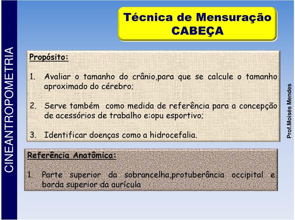 Identificar doenças como a hidrocefalia. Referência Anatômica: 1.