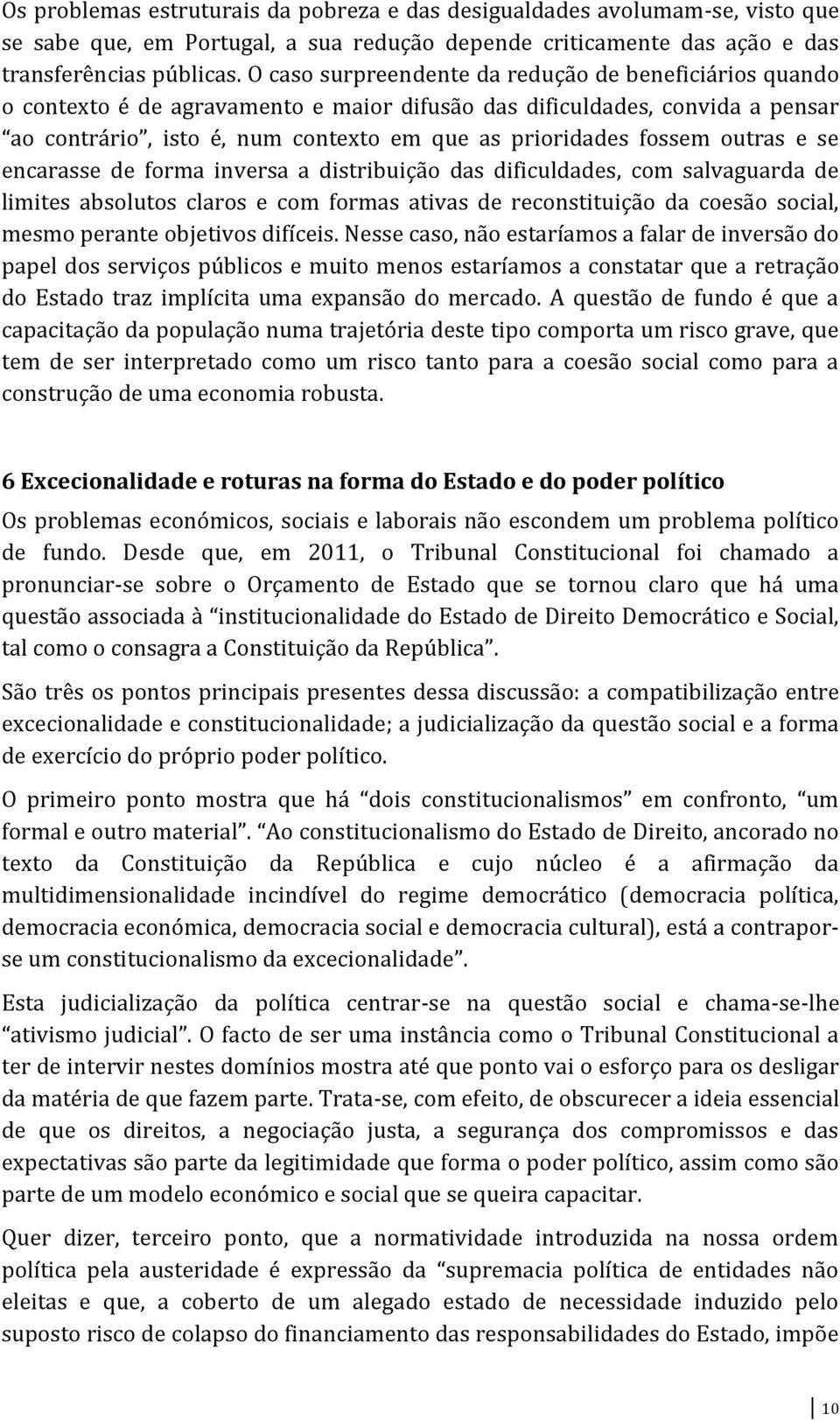 outras e se encarasse de forma inversa a distribuição das dificuldades, com salvaguarda de limites absolutos claros e com formas ativas de reconstituição da coesão social, mesmo perante objetivos