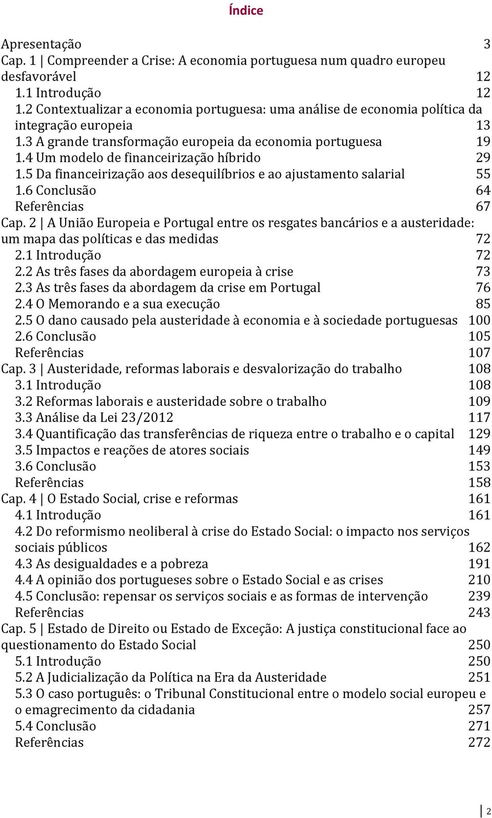 4 Um modelo de financeirização híbrido 29 1.5 Da financeirização aos desequilíbrios e ao ajustamento salarial 55 1.6 Conclusão 64 Referências 67 Cap.