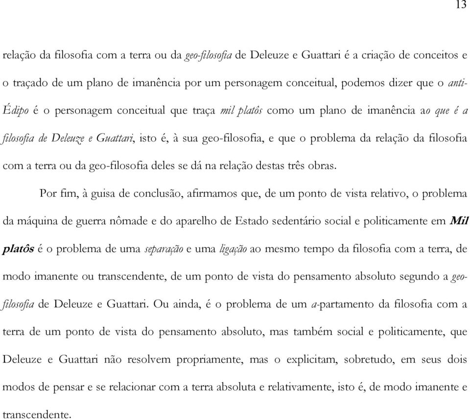 terra ou da geo-filosofia deles se dá na relação destas três obras.