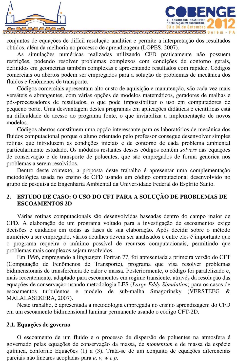 e apresentando resultados com rapidez. Códigos comerciais ou abertos podem ser empregados para a solução de problemas de mecânica dos fluidos e fenômenos de transporte.