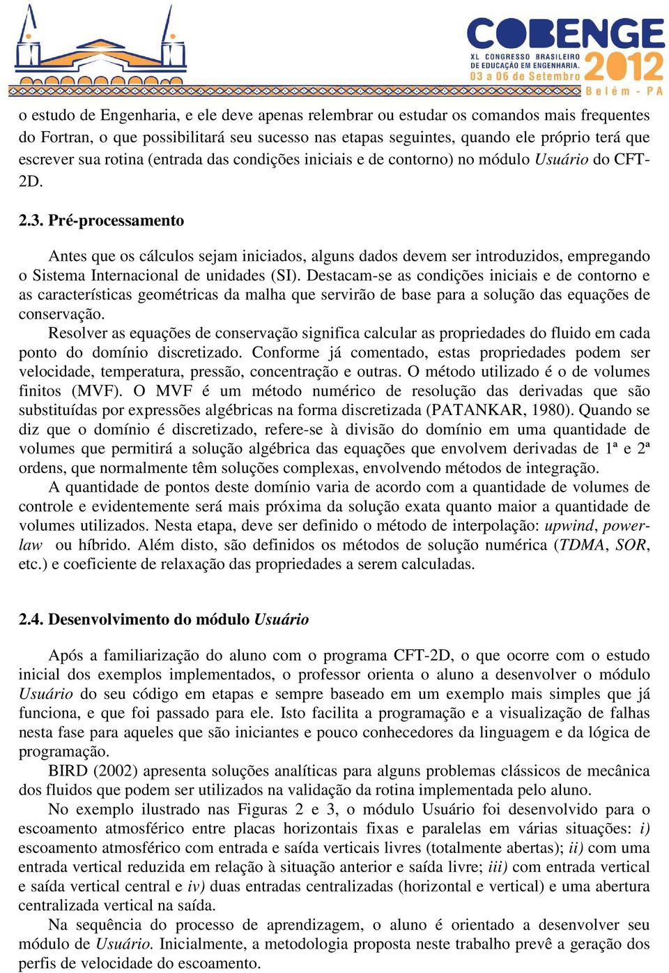 .. Pré-processamento Antes que os cálculos sejam iniciados, alguns dados devem ser introduzidos, empregando o Sistema Internacional de unidades (SI).