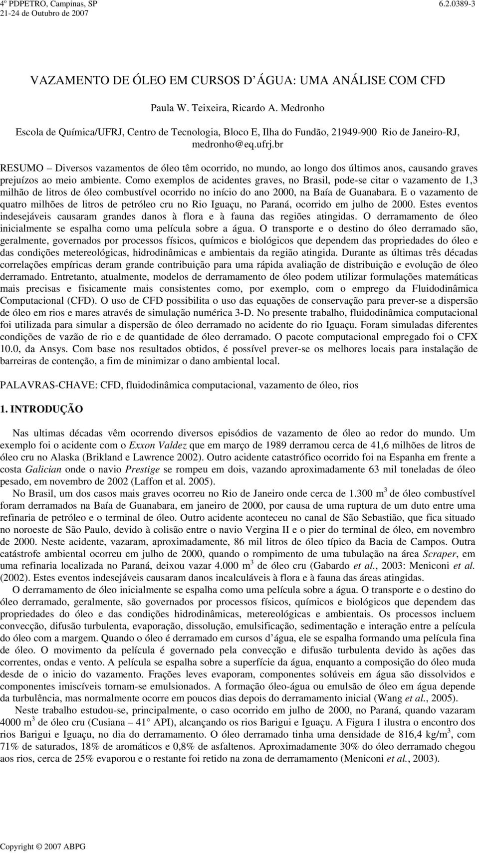 br RESUMO Diversos vazamentos de óleo têm ocorrido, no mundo, ao longo dos últimos anos, causando graves prejuízos ao meio ambiente.