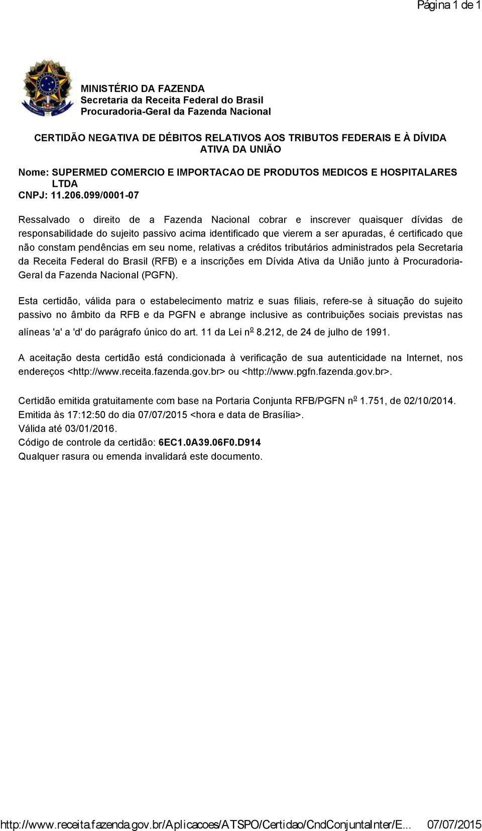 UNIÃO Nome: SUPERMED COMERCIO E IMPORTACAO DE PRODUTOS MEDICOS E HOSPITALARES LTDA CNPJ: 11.206.