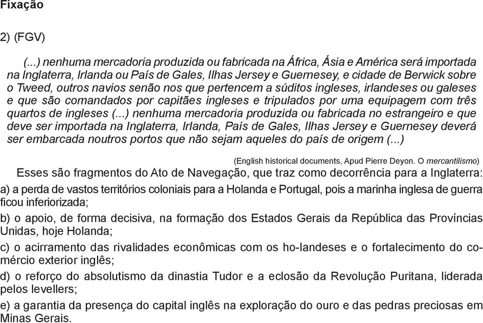 navios senão nos que pertencem a súditos ingleses, irlandeses ou galeses e que são comandados por capitães ingleses e tripulados por uma equipagem com três quartos de ingleses (.