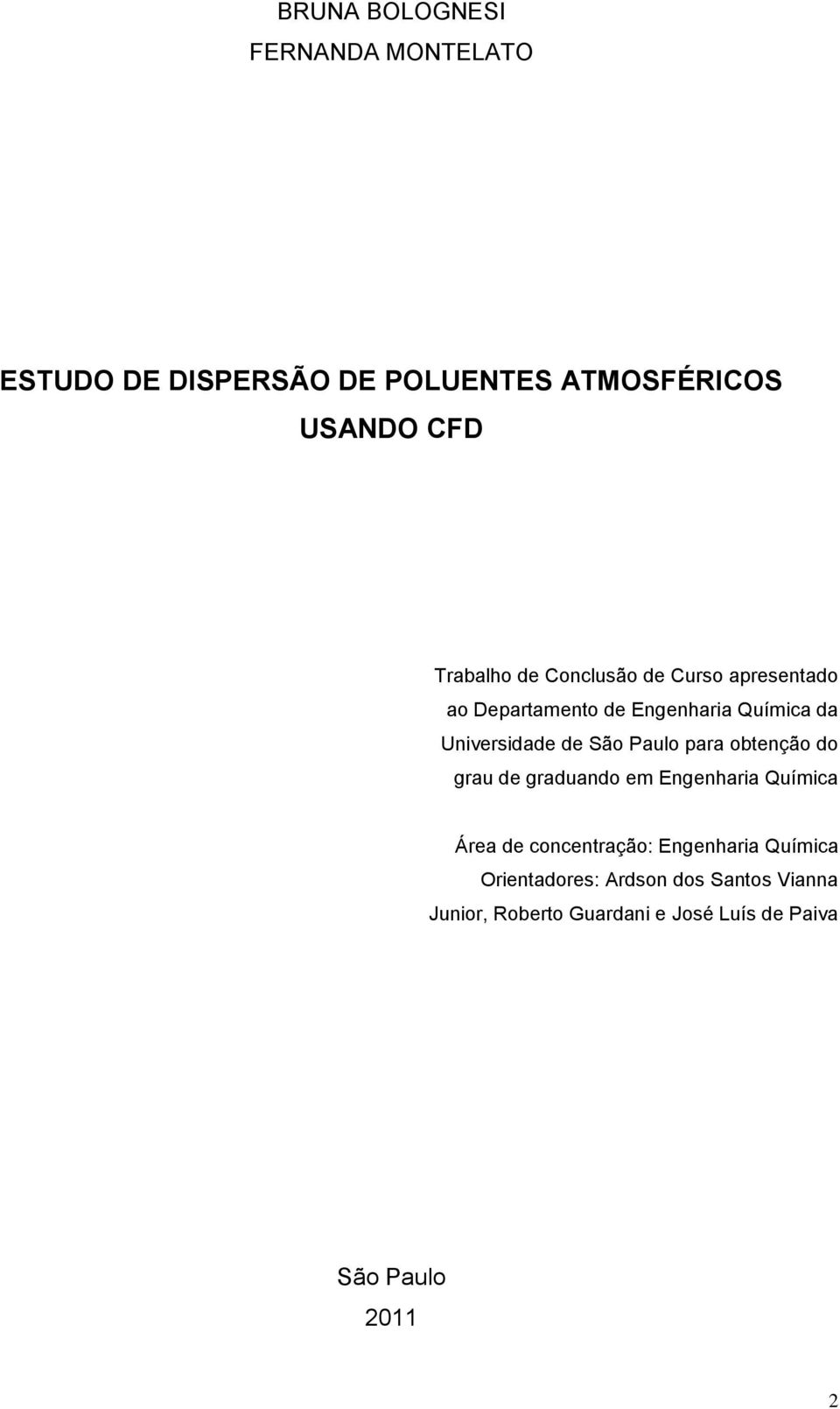 para obtenção do grau de graduando em Engenharia Química Área de concentração: Engenharia Química