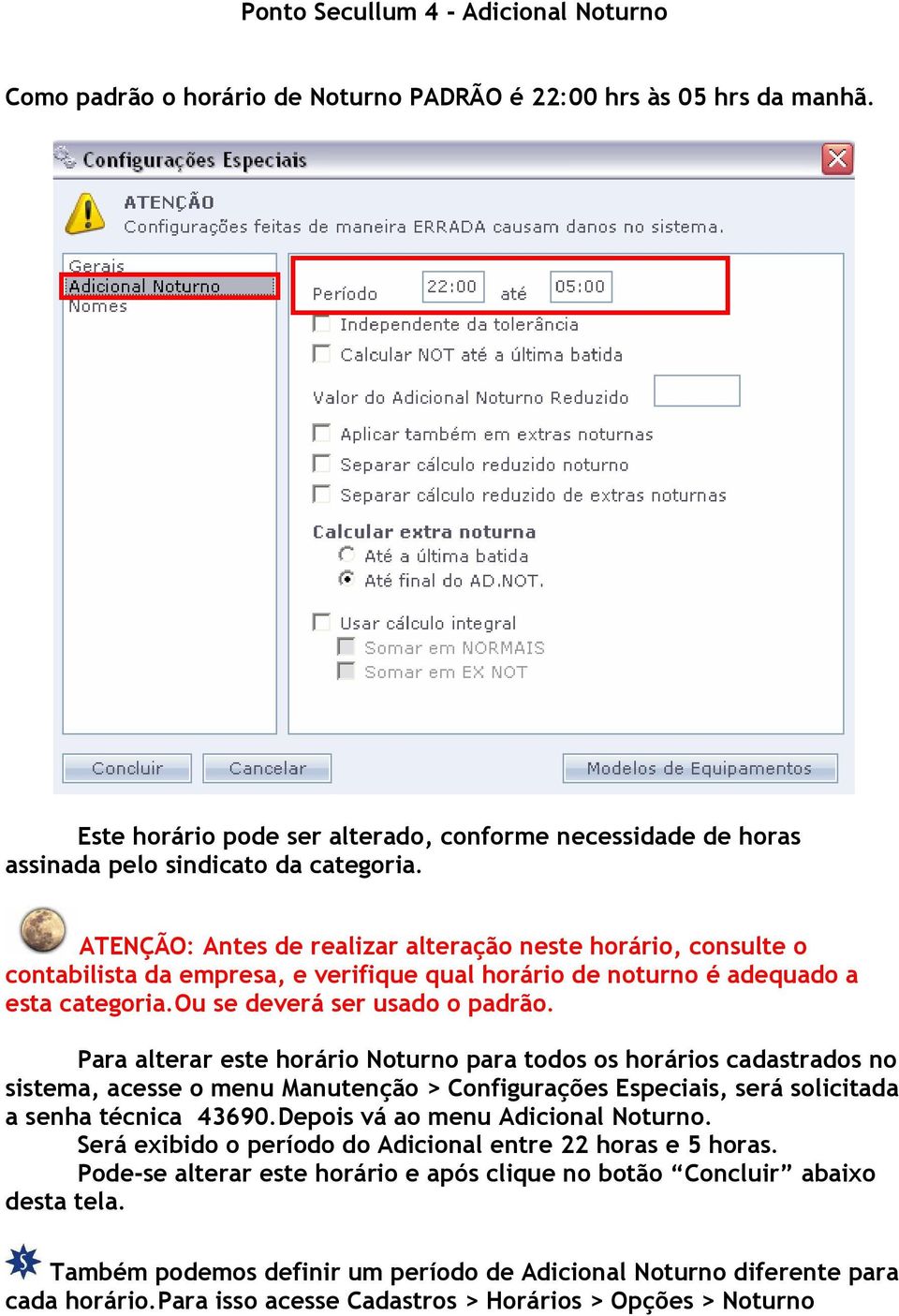 ATENÇÃO: Antes de realizar alteração neste horário, consulte o contabilista da empresa, e verifique qual horário de noturno é adequado a esta categoria.ou se deverá ser usado o padrão.