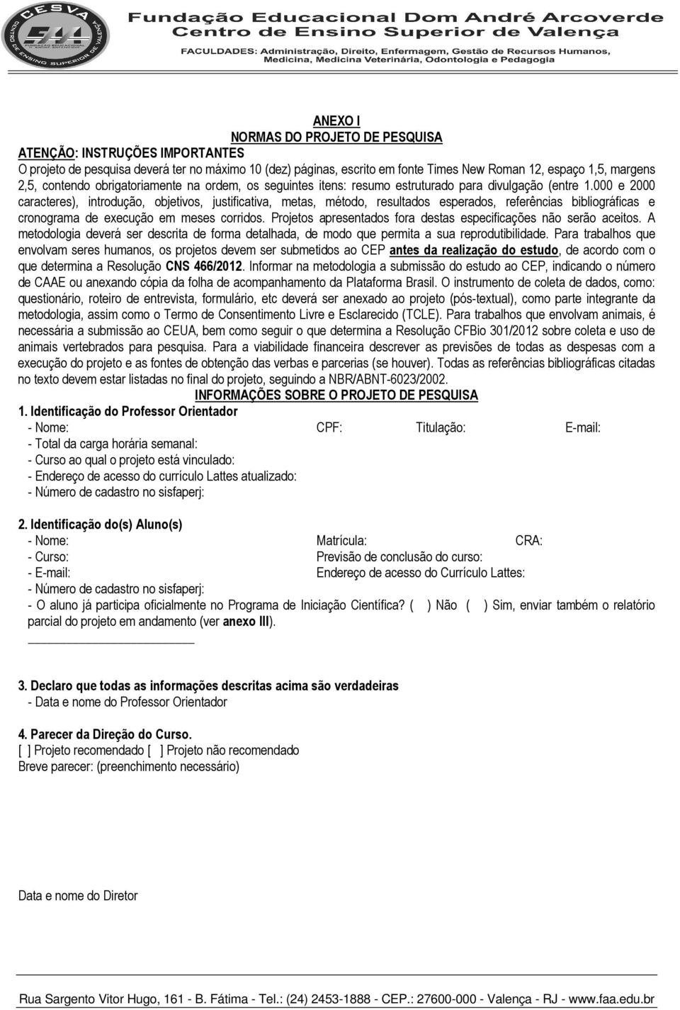 000 e 2000 caracteres), introdução, objetivos, justificativa, metas, método, resultados esperados, referências bibliográficas e cronograma de execução em meses corridos.