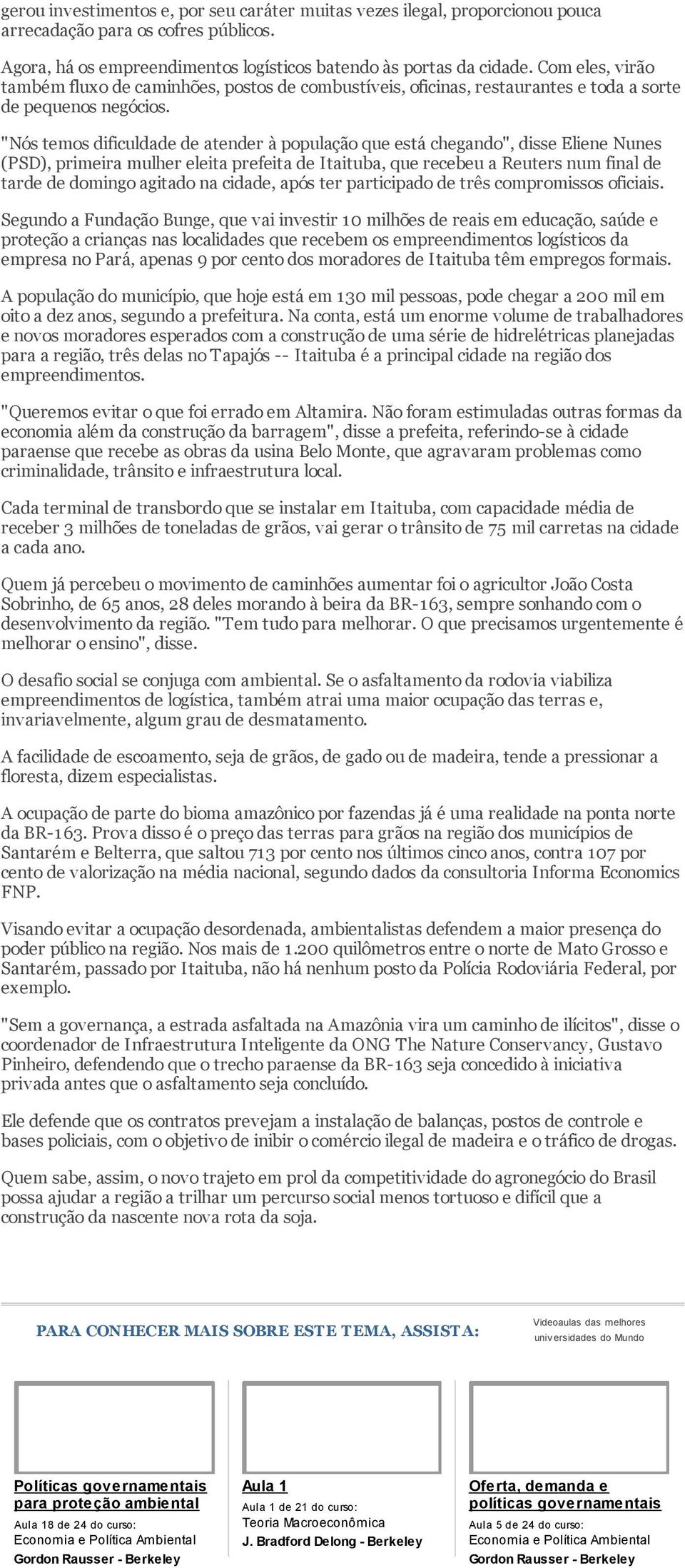 "Nós temos dificuldade de atender à população que está chegando", disse Eliene Nunes (PSD), primeira mulher eleita prefeita de Itaituba, que recebeu a Reuters num final de tarde de domingo agitado na