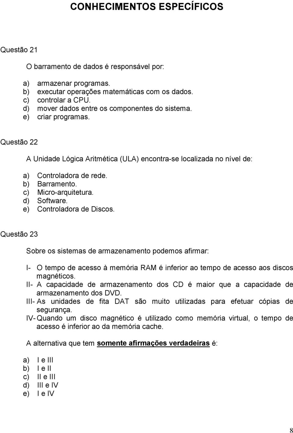 c) Micro-arquitetura. d) Software. e) Controladora de Discos.